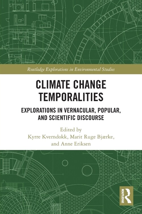 Climate Change Temporalities : Explorations in Vernacular, Popular, and Scientific Discourse (Paperback)