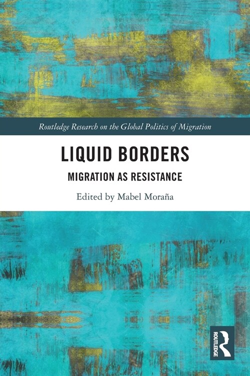 Liquid Borders : Migration as Resistance (Paperback)