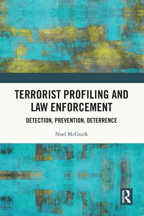 Terrorist Profiling and Law Enforcement : Detection, Prevention, Deterrence (Paperback)