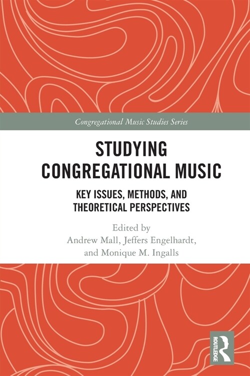 Studying Congregational Music : Key Issues, Methods, and Theoretical Perspectives (Paperback)