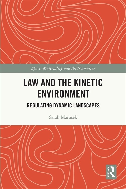 Law and the Kinetic Environment : Regulating Dynamic Landscapes (Paperback)