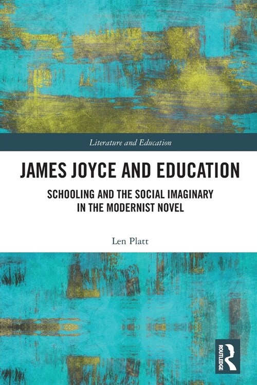 James Joyce and Education : Schooling and the Social Imaginary in the Modernist Novel (Paperback)