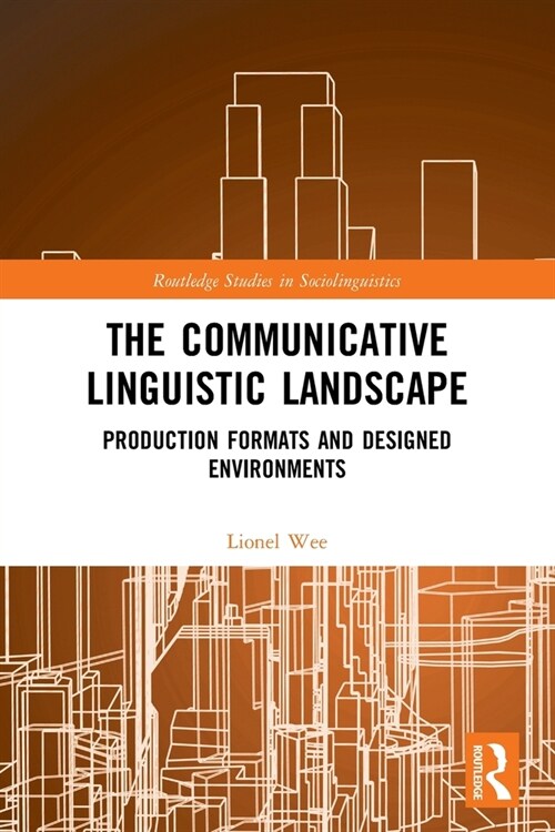 The Communicative Linguistic Landscape : Production Formats and Designed Environments (Paperback)