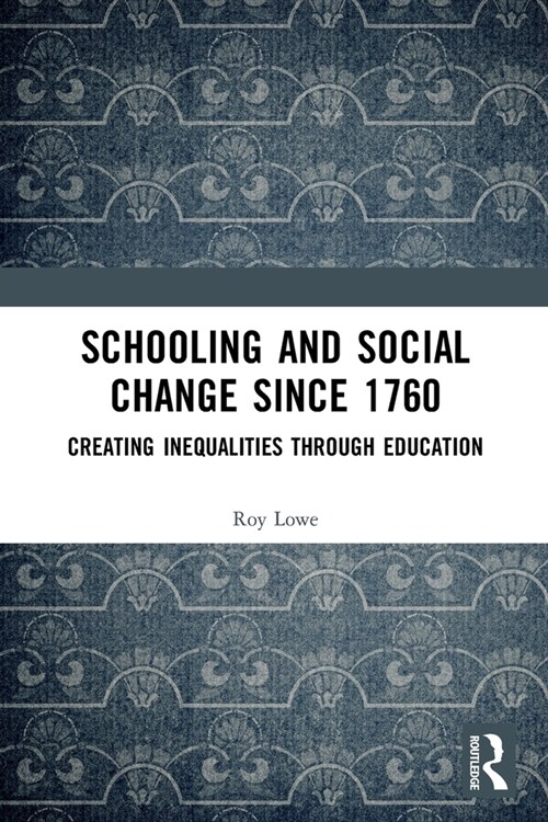 Schooling and Social Change Since 1760 : Creating Inequalities through Education (Paperback)