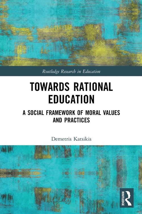 Towards Rational Education : A Social Framework of Moral Values and Practices (Paperback)