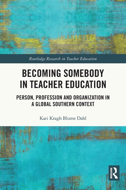 Becoming Somebody in Teacher Education : Person, Profession and Organization in a Global Southern Context (Paperback)