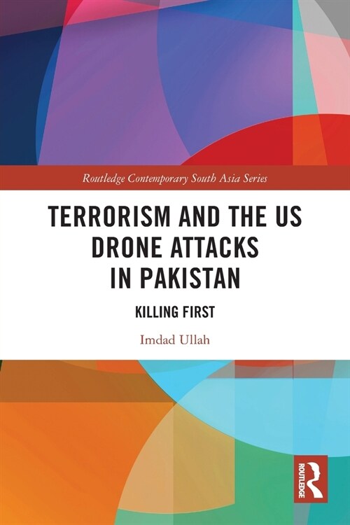 Terrorism and the US Drone Attacks in Pakistan : Killing First (Paperback)
