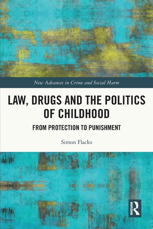 Law, Drugs and the Politics of Childhood : From Protection to Punishment (Paperback)