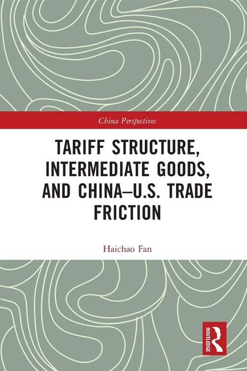 Tariff Structure, Intermediate Goods, and China–U.S. Trade Friction (Paperback)