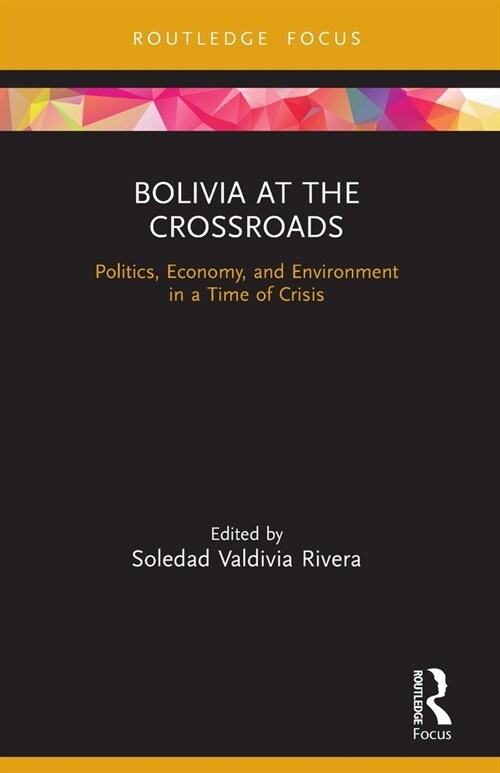 Bolivia at the Crossroads : Politics, Economy, and Environment in a Time of Crisis (Paperback)
