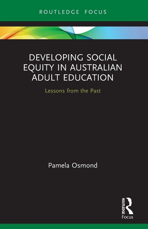 Developing Social Equity in Australian Adult Education : Lessons from the Past (Paperback)