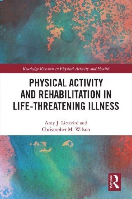 Physical Activity and Rehabilitation in Life-threatening Illness (Paperback, 1)