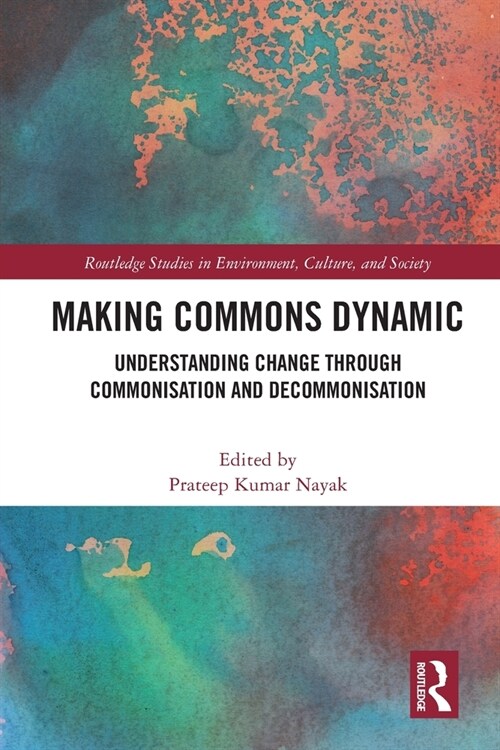 Making Commons Dynamic : Understanding Change Through Commonisation and Decommonisation (Paperback)