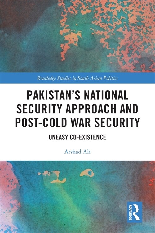 Pakistan’s National Security Approach and Post-Cold War Security : Uneasy Co-existence (Paperback)