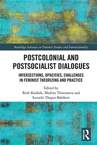 Postcolonial and Postsocialist Dialogues : Intersections, Opacities, Challenges in Feminist Theorizing and Practice (Paperback)