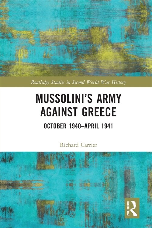 Mussolini’s Army against Greece : October 1940–April 1941 (Paperback)