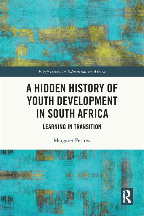 A Hidden History of Youth Development in South Africa : Learning in Transition (Paperback)