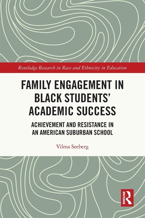 Family Engagement in Black Students’ Academic Success : Achievement and Resistance in an American Suburban School (Paperback)