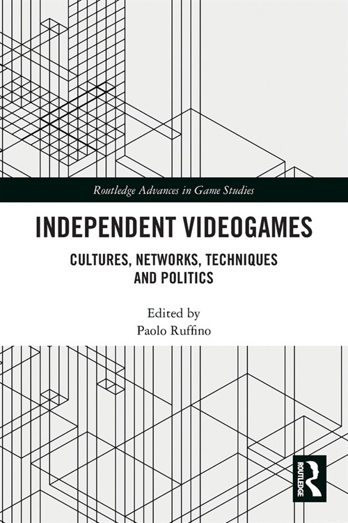 Independent Videogames : Cultures, Networks, Techniques and Politics (Paperback)