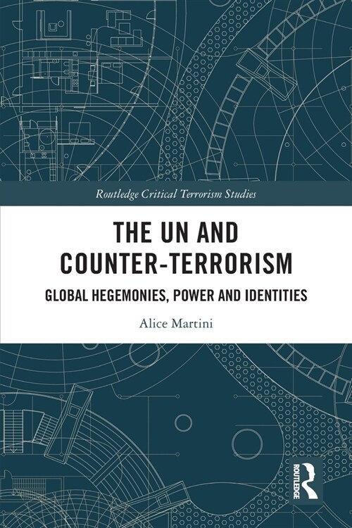 The UN and Counter-Terrorism : Global Hegemonies, Power and Identities (Paperback)