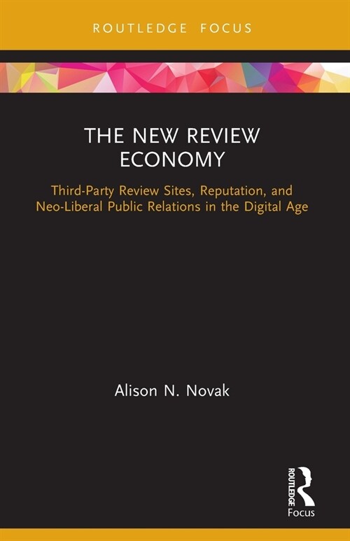 The New Review Economy : Third-Party Review Sites, Reputation, and Neo-Liberal Public Relations in the Digital Age (Paperback)