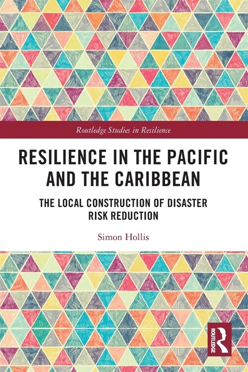 Resilience in the Pacific and the Caribbean : The Local Construction of Disaster Risk Reduction (Paperback)