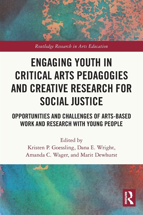 Engaging Youth in Critical Arts Pedagogies and Creative Research for Social Justice : Opportunities and Challenges of Arts-based Work and Research wit (Paperback)