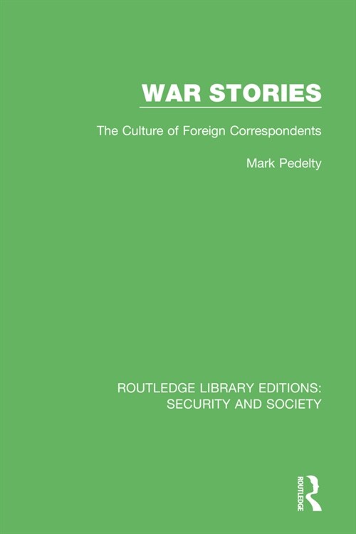 War Stories : The Culture of Foreign Correspondents (Paperback)