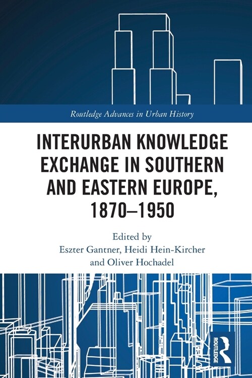 Interurban Knowledge Exchange in Southern and Eastern Europe, 1870–1950 (Paperback)