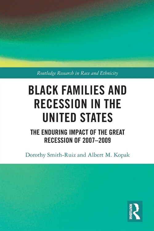 Black Families and Recession in the United States : The Enduring Impact of the Great Recession of 2007–2009 (Paperback)