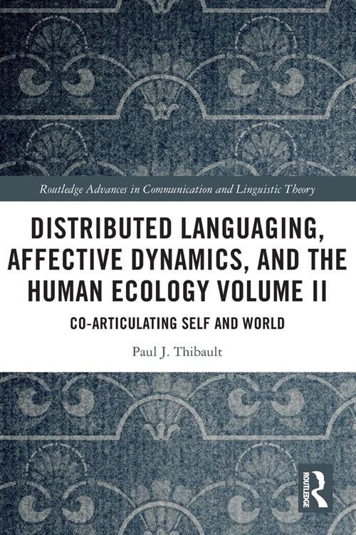 Distributed Languaging, Affective Dynamics, and the Human Ecology Volume II : Co-articulating Self and World (Paperback)