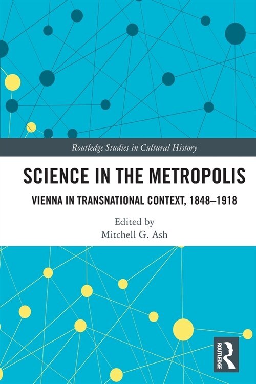 Science in the Metropolis : Vienna in Transnational Context, 1848–1918 (Paperback)