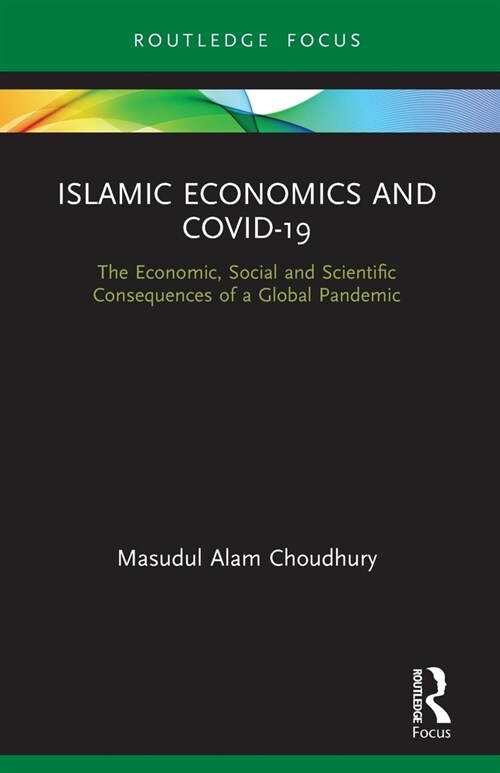 Islamic Economics and COVID-19 : The Economic, Social and Scientific Consequences of a Global Pandemic (Paperback)