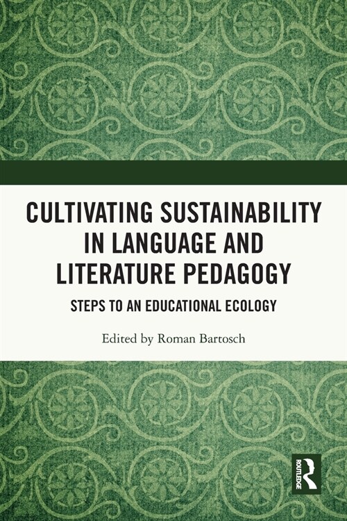 Cultivating Sustainability in Language and Literature Pedagogy : Steps to an Educational Ecology (Paperback)