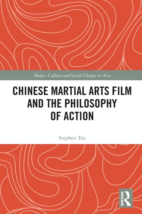 Chinese Martial Arts Film and the Philosophy of Action (Paperback, 1)