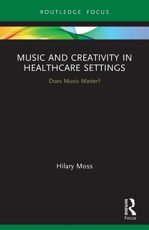 Music and Creativity in Healthcare Settings : Does Music Matter? (Paperback)