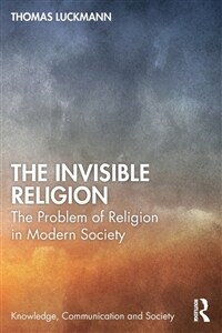 The Invisible Religion : The Problem of Religion in Modern Society (Paperback)