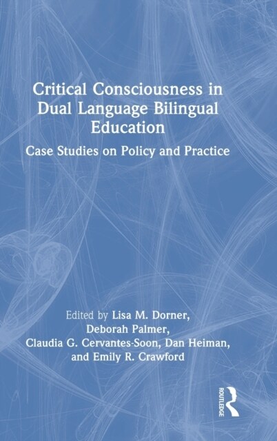Critical Consciousness in Dual Language Bilingual Education : Case Studies on Policy and Practice (Hardcover)