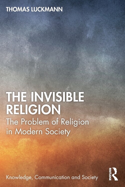 The Invisible Religion : The Problem of Religion in Modern Society (Paperback)