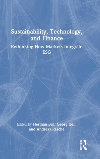 Sustainability, Technology, and Finance : Rethinking How Markets Integrate ESG (Hardcover)