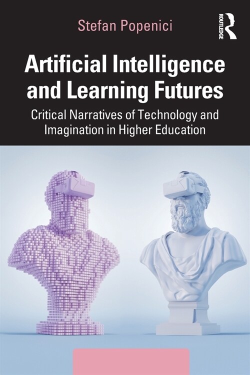 Artificial Intelligence and Learning Futures : Critical Narratives of Technology and Imagination in Higher Education (Paperback)