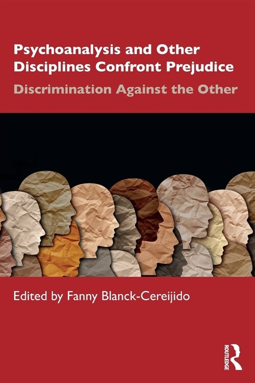Psychoanalysis and Other Disciplines Confront Prejudice : Discrimination Against the Other (Paperback)