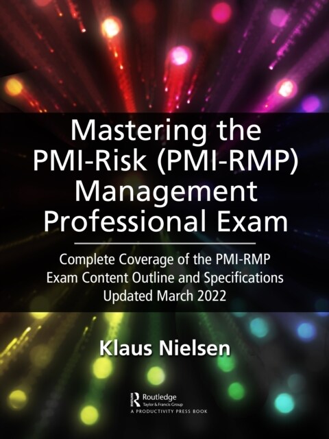 Mastering the PMI Risk Management Professional (PMI-RMP) Exam : Complete Coverage of the PMI-RMP Exam Content Outline and Specifications Updated March (Hardcover)