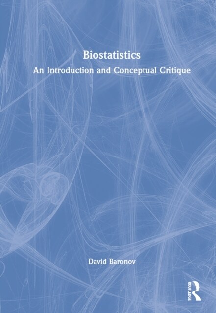 Biostatistics : An Introduction and Conceptual Critique (Hardcover)