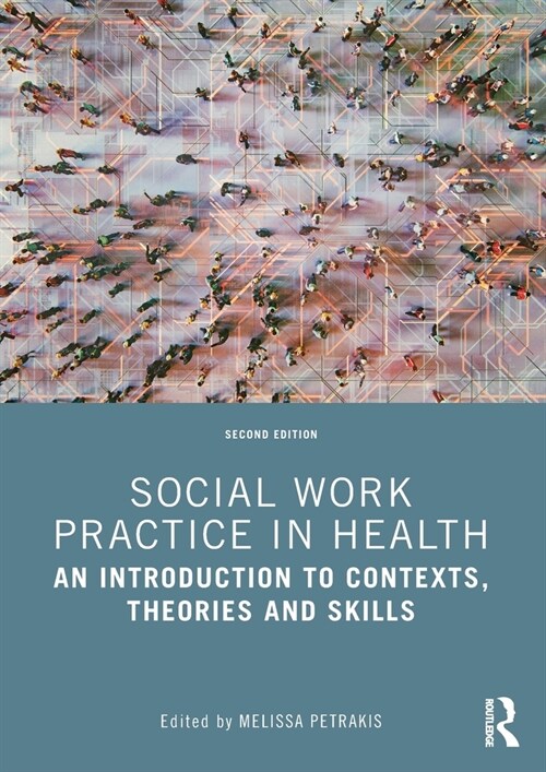 Social Work Practice in Health : An Introduction to Contexts, Theories and Skills (Paperback, 2 ed)