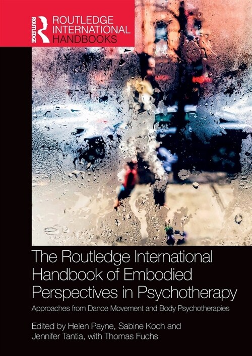 The Routledge International Handbook of Embodied Perspectives in Psychotherapy : Approaches from Dance Movement and Body Psychotherapies (Paperback)