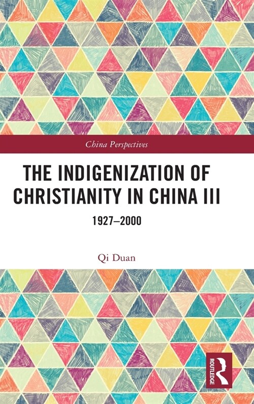 The Indigenization of Christianity in China III : 1927–2000 (Hardcover)