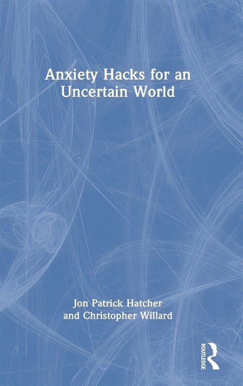 Anxiety Hacks for an Uncertain World (Hardcover, 1)