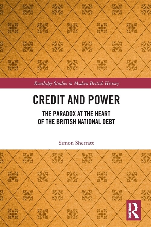 Credit and Power : The Paradox at the Heart of the British National Debt (Paperback)