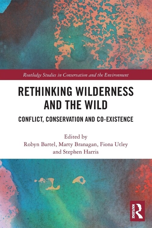 Rethinking Wilderness and the Wild : Conflict, Conservation and Co-existence (Paperback)